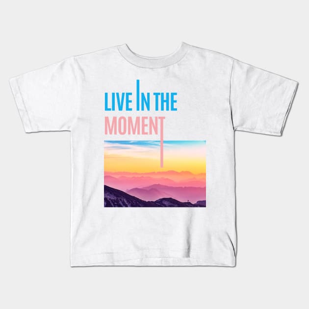 Live in the Moment • Live now Kids T-Shirt by gronly